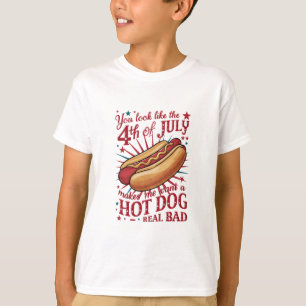 You Look Like 4th of July Makes Me Want A Hot Dog T-Shirt