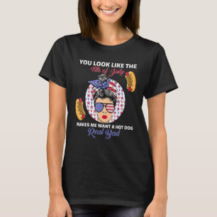 You Look Like 4th Of July Makes Me Want A Hot Dog  T-Shirt