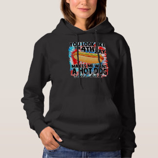 You Look Like 4th Of July Makes Me Want A Hot Dogs Hoodie