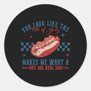 You Look Like 4th Of July Makes Me Want A Hotdog R Classic Round Sticker