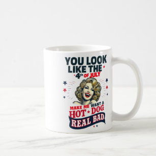 You Look Like 4th Of July Makes Me Want A Hots Dog Coffee Mug