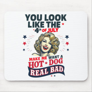 You Look Like 4th Of July Makes Me Want A Hots Dog Mouse Pad