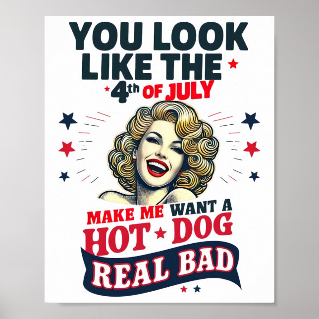 You Look Like 4th Of July Makes Me Want A Hots Dog Poster (Front)