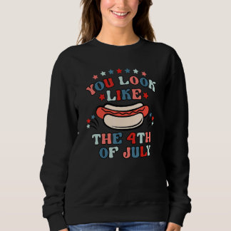 You Look Like 4th Of July Patriotic Us Flag Sweatshirt