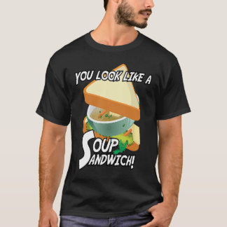 You Look Like A Soup Sandwich Military Theme T-Shirt