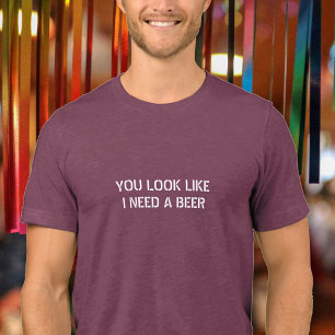 You Look Like I Need A Beer Funny Quote Humour Jok Tri-Blend Shirt