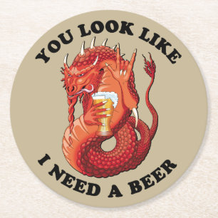 You Look Like I Need A Beer Round Paper Coaster