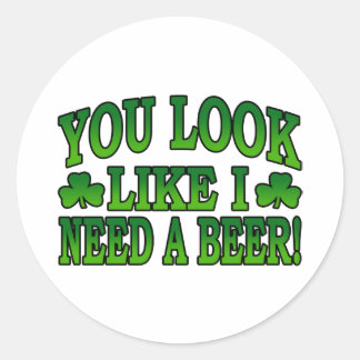You Look Like I Need a Beer Sticker