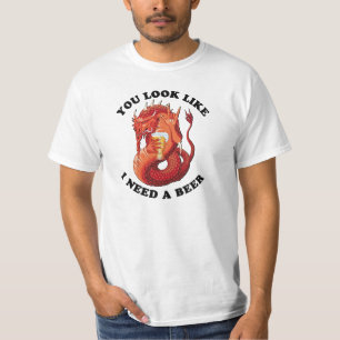 You Look Like I Need A Beer T-Shirt