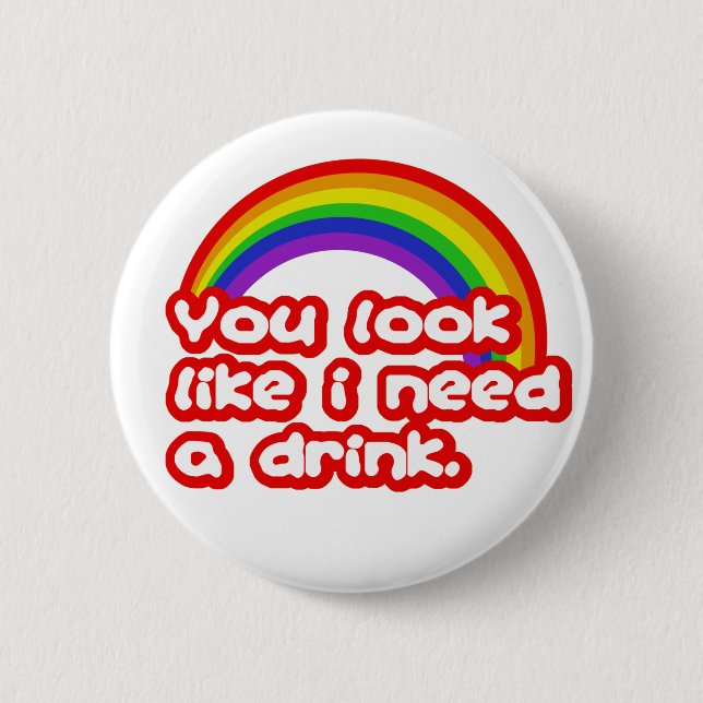 You look like I need a drink. 2 Inch Round Button (Front)