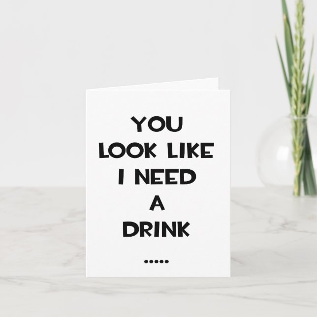 You look like i need a drink ... funny quote meme card (Front)