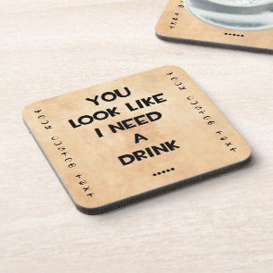 You look like i need a drink ... funny quote meme coaster