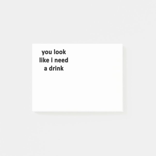 You Look Like I Need a Drink Post-it Notes (Front)