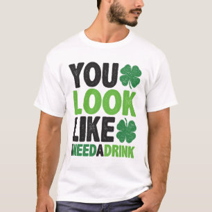 You Look Like I Need a Drink St Patricks Day T-Shirt