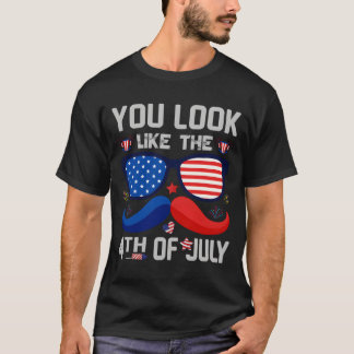 You Look Like The 4Th Of July America Flag T-Shirt