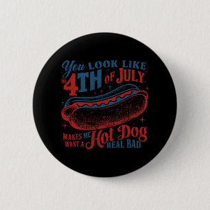 You Look Like The 4th Of July Hot Dog Real Bad Usa 2 Inch Round Button