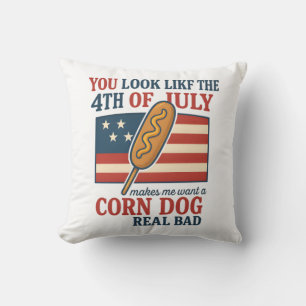 You Look Like The 4th Of July Makes Me Want A Corn Throw Pillow
