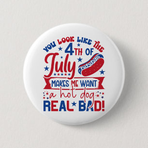 You Look Like The 4th Of July Makes Me Want A Hot  2 Inch Round Button