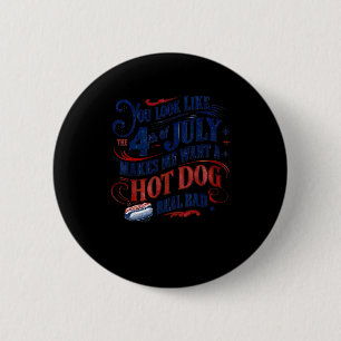 You Look Like The 4th Of July Makes Me Want A Hot  2 Inch Round Button
