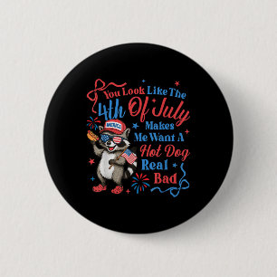 You Look Like The 4th Of July Makes Me Want A Hot  2 Inch Round Button