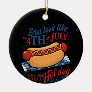 You Look Like The 4th Of July Makes Me Want A Hot Ceramic Ornament