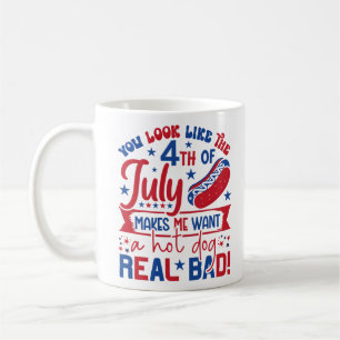 You Look Like The 4th Of July Makes Me Want A Hot Coffee Mug