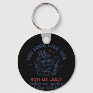 You Look Like The 4th Of July Makes Me Want A Hot Keychain
