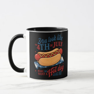 You Look Like The 4th Of July Makes Me Want A Hot Mug