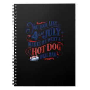 You Look Like The 4th Of July Makes Me Want A Hot Notebook