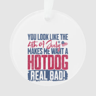 You Look Like The 4th Of July Makes Me Want A Hot  Ornament