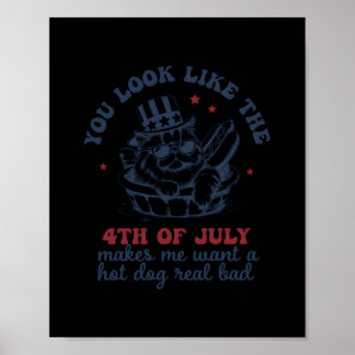 You Look Like The 4th Of July Makes Me Want A Hot Poster