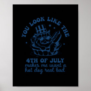 You Look Like The 4th Of July Makes Me Want A Hot  Poster