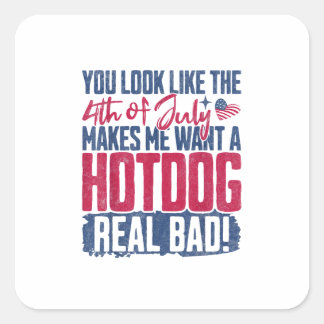 You Look Like The 4th Of July Makes Me Want A Hot Square Sticker