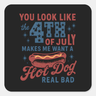 You Look Like The 4th Of July Makes Me Want A Hot Square Sticker