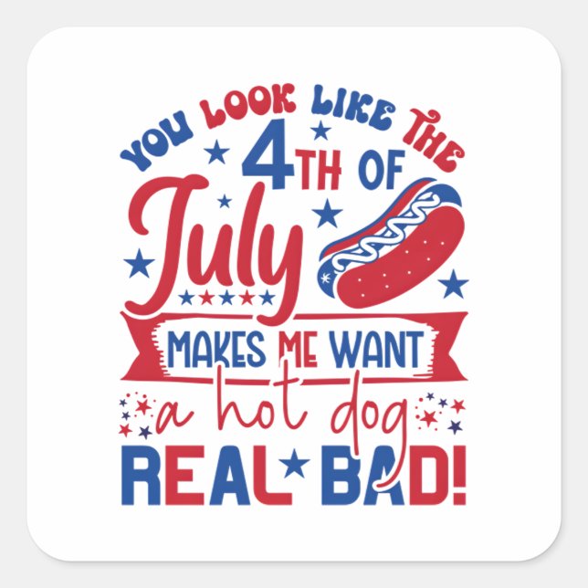 You Look Like The 4th Of July Makes Me Want A Hot  Square Sticker (Front)