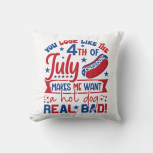 You Look Like The 4th Of July Makes Me Want A Hot Throw Pillow