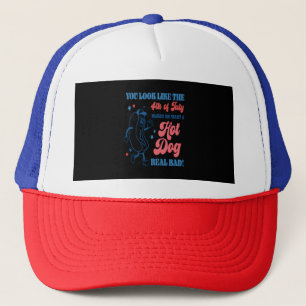 You Look Like The 4th Of July Makes Me Want A Hot  Trucker Hat