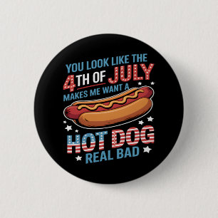 You Look Like The 4th Of July Makes Me Want Hot Do 2 Inch Round Button
