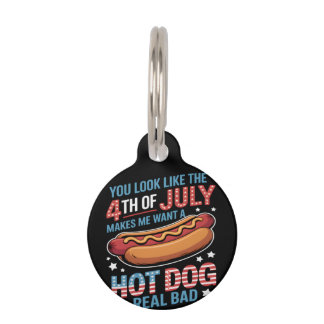You Look Like The 4th Of July Makes Me Want Hot Do Pet Tag