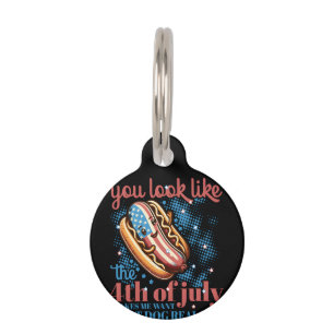 You Look Like The 4th Of July Makes Me Want Hot Do Pet Tag