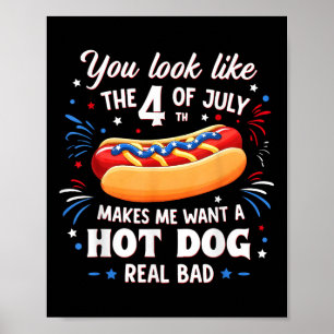 You Look Like The 4th Of July Makes Me Want Hot Do Poster