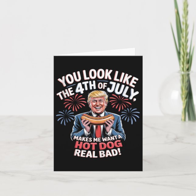 You Look Like The 4th Of July Makes Me Want Hotdog Card (Front)