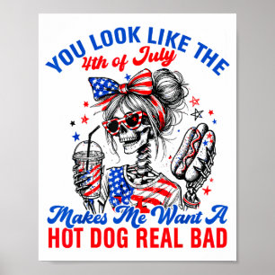 You Look Like The 4th Of July Makes Me Want Hotdog Poster