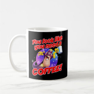 You look like you need a COFFEE! Coffee Mug
