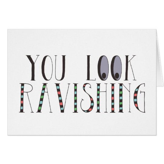 You Look Ravishing Card