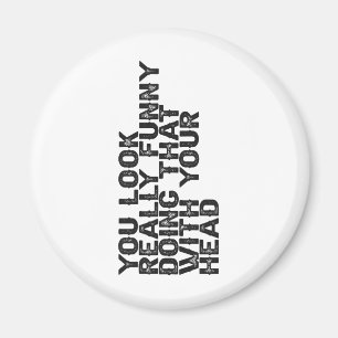 You Look Really Funny Doing that With Your Gift  Magnet