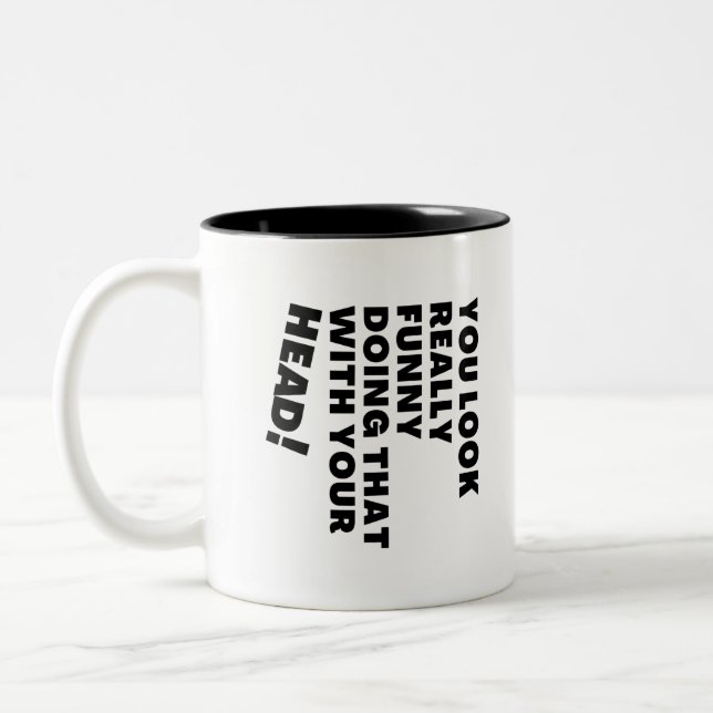 You Look Really Funny Doing That With Your Head Two-Tone Coffee Mug (Left)