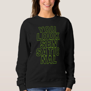 You Look Sensational Men Women Kids Sweatshirt