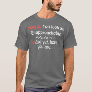 You Look So Unapproachable T-Shirt