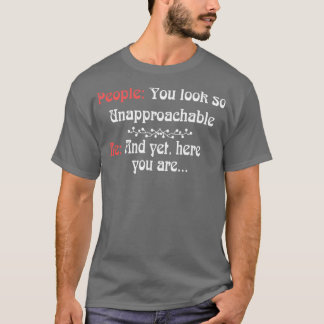 You Look So Unapproachable T-Shirt